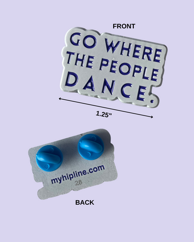 "Go Where the People Dance" Exclusive Hipline Pin